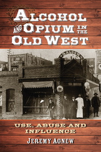 Imagen de portada: Alcohol and Opium in the Old West 9780786476299