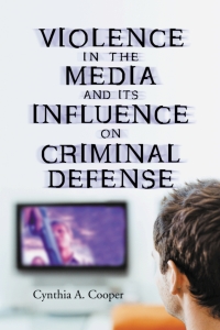 Cover image: Violence in the Media and Its Influence on Criminal Defense 9780786429516