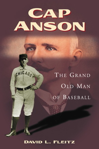 Cover image: Cap Anson: The Grand Old Man of Baseball 9780786422388