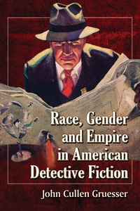 Cover image: Race, Gender and Empire in American Detective Fiction 9780786465361