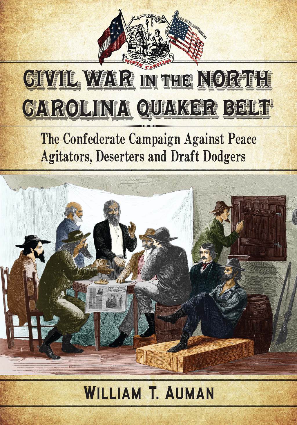 Civil War in the North Carolina Quaker Belt The Confederate Campaign Against Peace Agitators, Deserters and Draft Dodgers