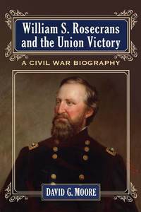 Imagen de portada: William S. Rosecrans and the Union Victory 9780786476244