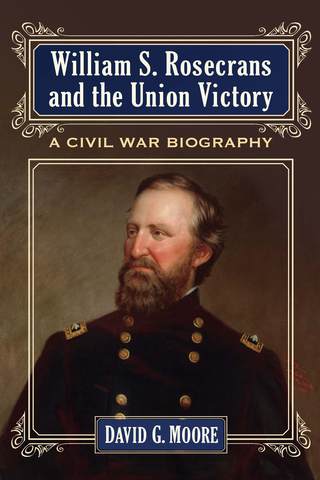 Cover image: William S. Rosecrans and the Union Victory 9780786476244