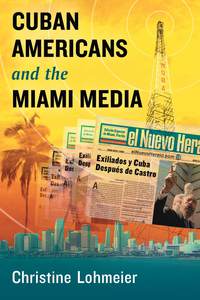 Cover image: Cuban Americans and the Miami Media 9780786468942