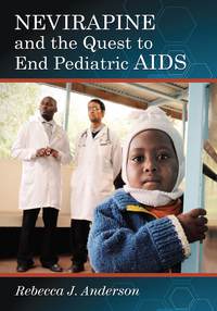 Cover image: Nevirapine and the Quest to End Pediatric AIDS 9780786477807