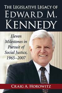 صورة الغلاف: The Legislative Legacy of Edward M. Kennedy 9780786478736