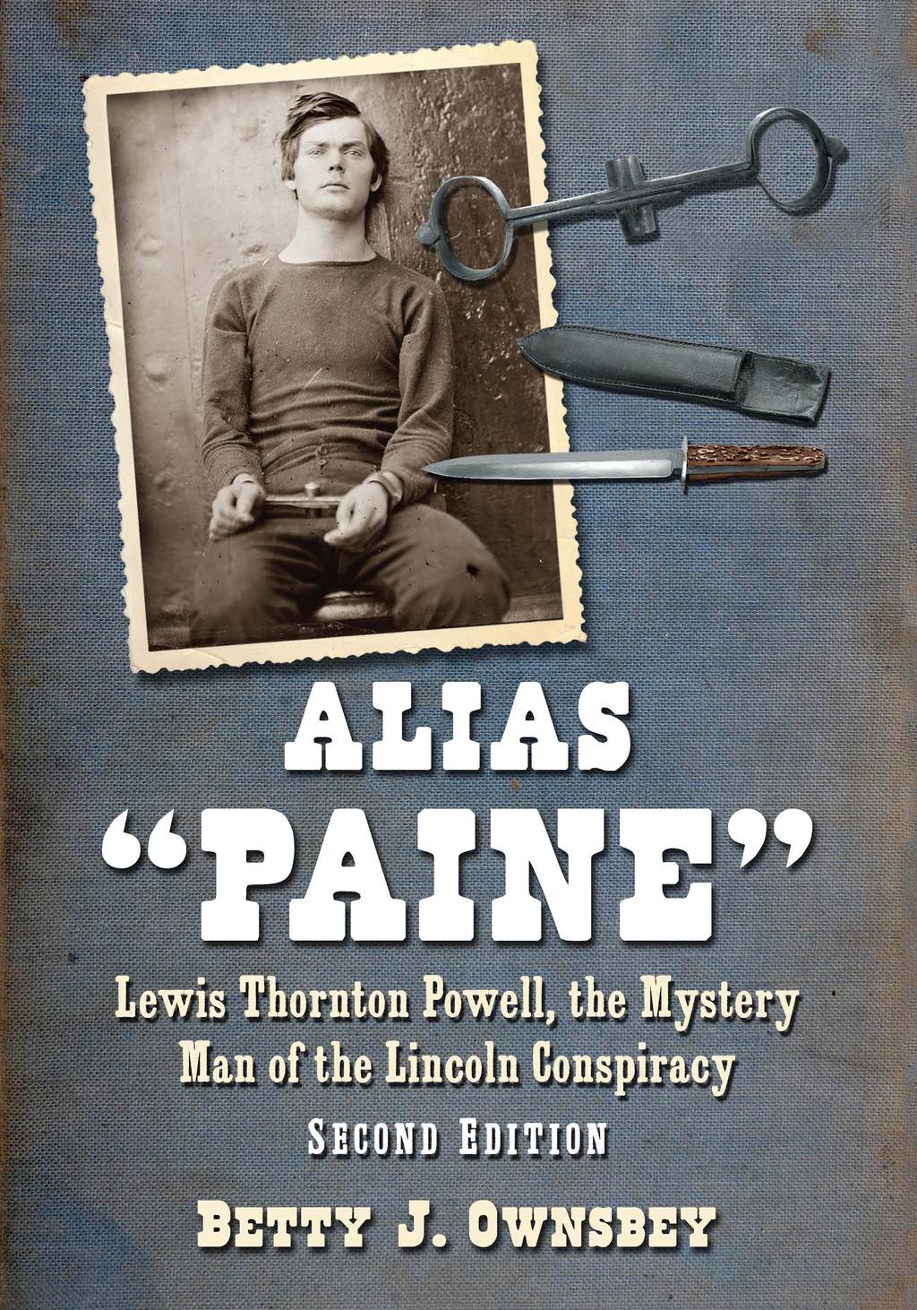 Alias “Paine” Lewis Thornton Powell, the Mystery Man of the Lincoln Conspiracy, 2d ed. 2nd Edition