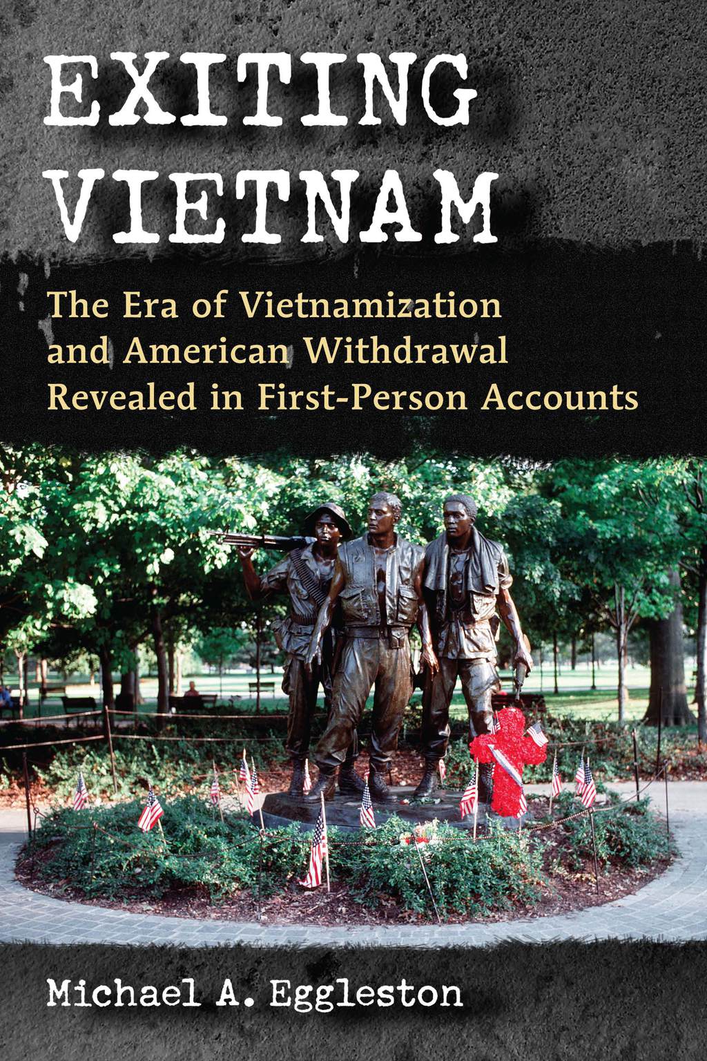 Exiting Vietnam The Era of Vietnamization and American Withdrawal Revealed in First-Person Accounts