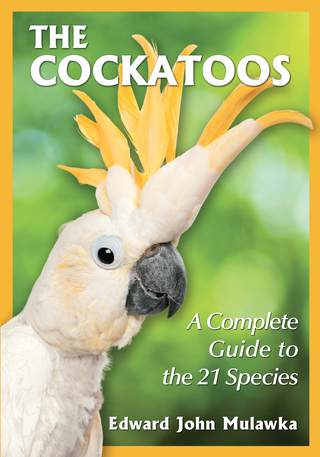 Cover image: The Cockatoos: A Complete Guide to the 21 Species 9780786479252