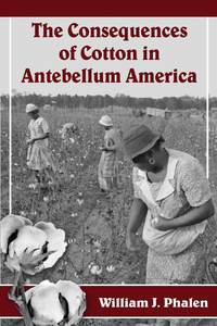 Imagen de portada: The Consequences of Cotton in Antebellum America 9780786477005