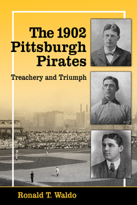 Cover image: The 1902 Pittsburgh Pirates: Treachery and Triumph 9780786478323