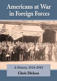 Cover image: Americans at War in Foreign Forces: A History, 1914-1945 9780786471904