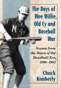Cover image: The Days of Wee Willie, Old Cy and Baseball War 9780786494019