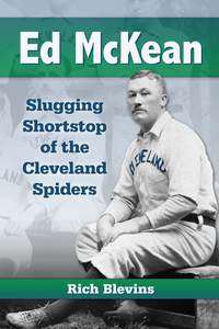 Cover image: Ed McKean: Slugging Shortstop of the Cleveland Spiders 9780786473342