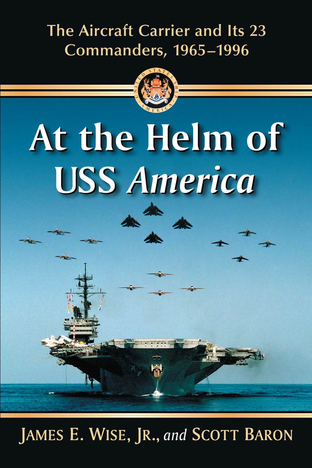 At the Helm of USS America The Aircraft Carrier and Its 23 Commanders, 1965-1996