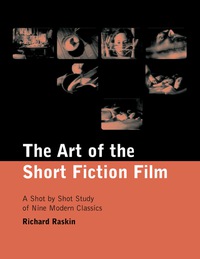 Cover image: The Art of the Short Fiction Film: A Shot by Shot Study of Nine Modern Classics 9780786411832