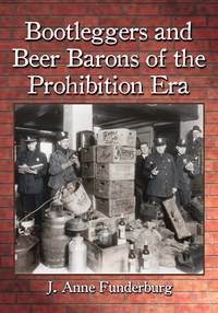 صورة الغلاف: Bootleggers and Beer Barons of the Prohibition Era 9780786479610
