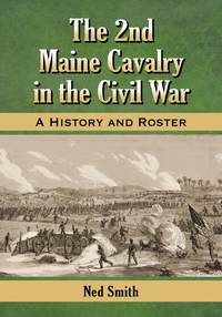 صورة الغلاف: The 2nd Maine Cavalry in the Civil War 9780786479689