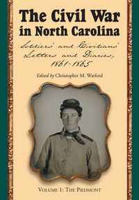 Cover image: The Civil War in North Carolina, Volume 1: The Piedmont: Soldiers' and Civilians' Letters and Diaries, 1861-1865 9780786445943