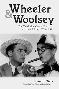 Cover image: Wheeler & Woolsey: The Vaudeville Comic Duo and Their Films, 1929-1937 9780786411412