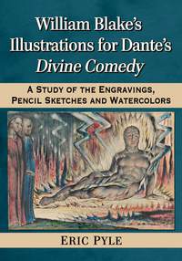 Cover image: William Blake's Illustrations for Dante's Divine Comedy: A Study of the Engravings, Pencil Sketches and Watercolors 9780786494880
