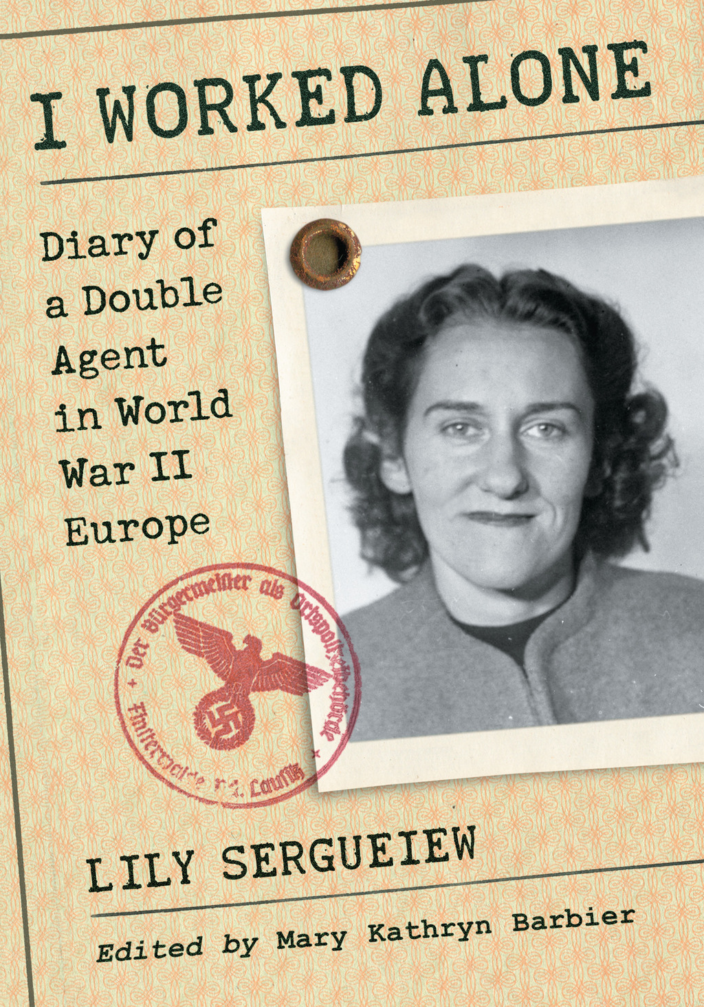 I Worked Alone Diary of a Double Agent in World War II Europe