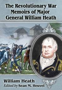 Imagen de portada: The Revolutionary War Memoirs of Major General William Heath 9780786478811