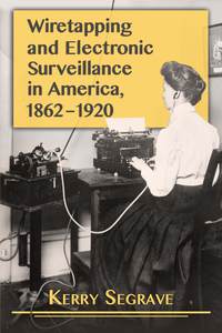 Imagen de portada: Wiretapping and Electronic Surveillance in America, 1862-1920 9780786496242