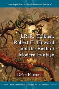 表紙画像: J.R.R. Tolkien, Robert E. Howard and the Birth of Modern Fantasy 9780786495375