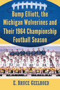 Cover image: Bump Elliott, the Michigan Wolverines and Their 1964 Championship Football Season 9780786496051