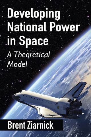 Cover image: Developing National Power in Space: A Theoretical Model 9780786494996