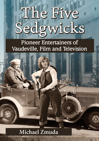 Cover image: The Five Sedgwicks: Pioneer Entertainers of Vaudeville, Film and Television 9780786496686