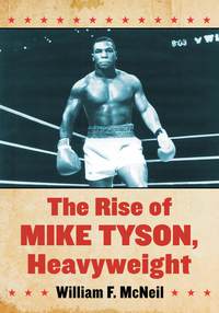 Imagen de portada: The Rise of Mike Tyson, Heavyweight 9780786496488