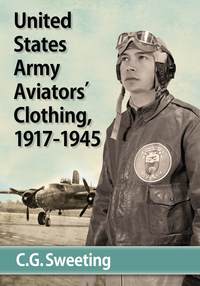 صورة الغلاف: United States Army Aviators' Clothing, 1917-1945 9780786493968