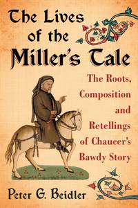 Cover image: The Lives of the Miller's Tale: The Roots, Composition and Retellings of Chaucer's Bawdy Story 9780786493937