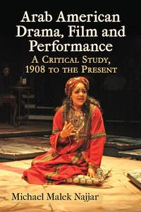 Cover image: Arab American Drama, Film and Performance: A Critical Study, 1908 to the Present 9780786495160