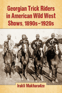 Imagen de portada: Georgian Trick Riders in American Wild West Shows, 1890s-1920s 9780786497393