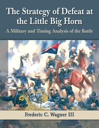 صورة الغلاف: The Strategy of Defeat at the Little Big Horn 9780786479542