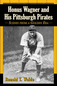 Imagen de portada: Honus Wagner and His Pittsburgh Pirates 9780786496679