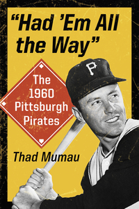 Cover image: "Had 'Em All the Way": The 1960 Pittsburgh Pirates 9780786497119