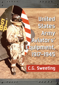 صورة الغلاف: United States Army Aviators' Equipment, 1917-1945 9780786497379