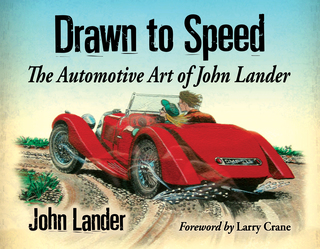 Cover image: Drawn to Speed: The Automotive Art of John Lander 9780786497850