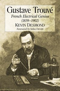 Cover image: Gustave Trouve: French Electrical Genius (1839-1902) 9780786497096
