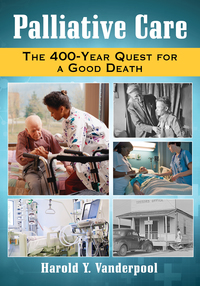Cover image: Palliative Care: The 400-Year Quest for a Good Death 9780786497997