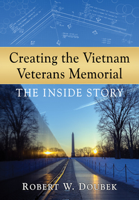 Cover image: Creating the Vietnam Veterans Memorial: The Inside Story 9780786479092