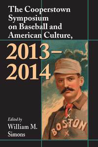 صورة الغلاف: The Cooperstown Symposium on Baseball and American Culture, 2013-2014 9780786498895