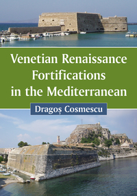 表紙画像: Venetian Renaissance Fortifications in the Mediterranean 9780786497508