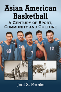 Cover image: Asian American Basketball: A Century of Sport, Community and Culture 9780786497188