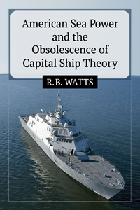 Imagen de portada: American Sea Power and the Obsolescence of Capital Ship Theory 9780786498796