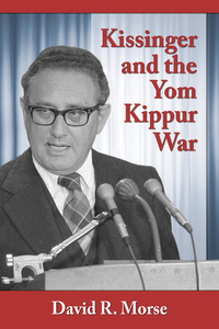 Cover image: Kissinger and the Yom Kippur War 9780786498642